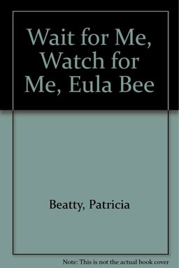 Wait for Me, Watch for Me, Eula Bee