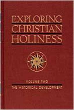 Exploring Christian Holiness, Volume 2 The Historical Development  9780834109261 Front Cover
