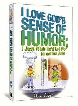 I Love God's Sense of Humor; I Just Wish He'd Let Me in on the Joke I Love God's Sense of Humor; I Just Wish He'd Let Me in on the Joke