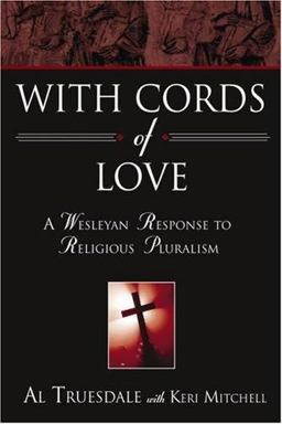 With Cords of Love A Wesleyan Response to Religious Pluralism  9780834123069 Front Cover