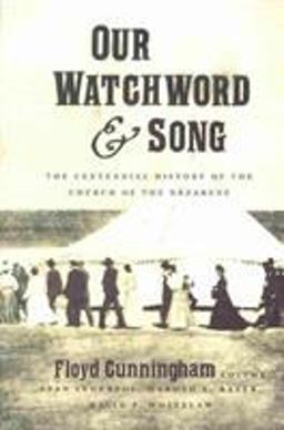 Our Watchword and Song The Centennial History of the Church of the Nazarene  9780834124448 Front Cover
