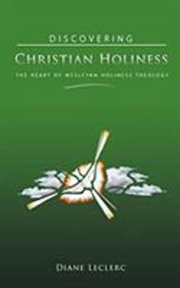 Discovering Christian Holiness The Heart of Wesleyan-Holiness Theology  9780834124691 Front Cover