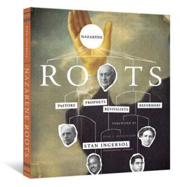 Nazarene Roots Pastors, Prophets, Revivalists and Reformers  9780834124783 Front Cover