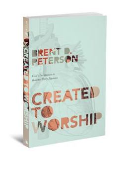 Created to Worship God's Invitation to Become Fully Human  9780834127920 Front Cover