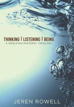 Thinking, Listening, Being A Wesleyan Pastoral Theology  9780834132467 Front Cover
