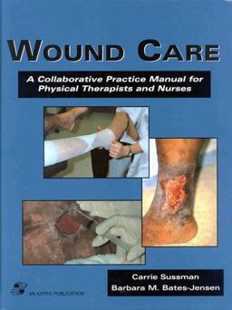 Wound Care A Collaborative Practice Manual for Physical Therapists and Nurses  9780834207486 Front Cover