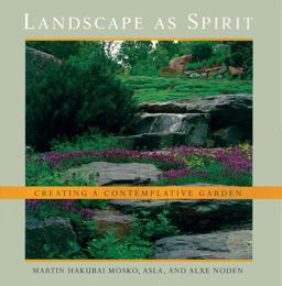 Landscape As Spirit Creating a Contemplative Garden  9780834805385 Front Cover