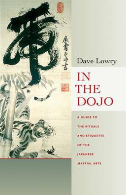 In the Dojo A Guide to the Rituals and Etiquette of the Japanese Martial Arts  9780834805729 Front Cover