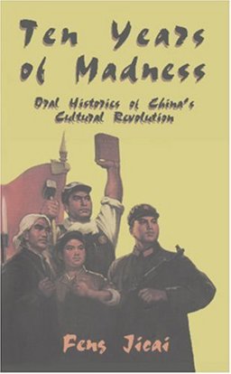 Ten Years of Madness : Oral Histories of China's Cultural Revolution  9780835125840 Front Cover