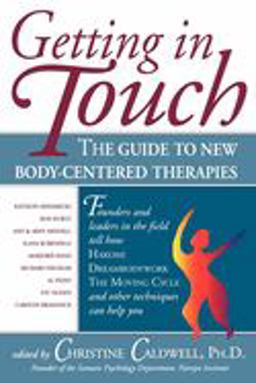 Getting in Touch The Guide to New Body-Centered Therapies  9780835607612 Front Cover