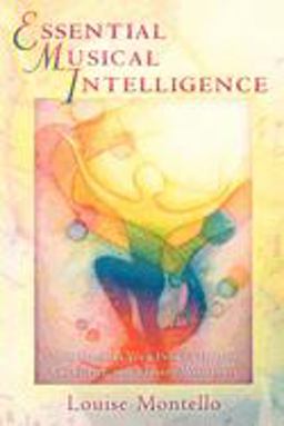 Essential Musical Intelligence Using Music As Your Path to Healing, Creativity, and Radiant Wholeness  9780835608145 Front Cover