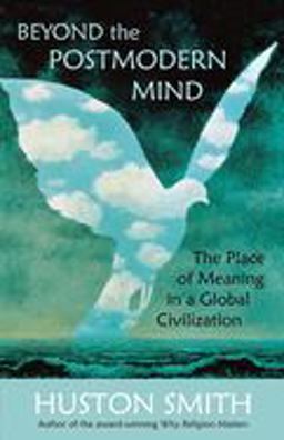 Beyond the Postmodern Mind The Place of Meaning in a Global Civilization 3rd 9780835608305 Front Cover