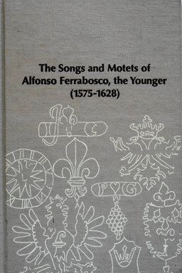 The Songs and Motets of Alfonso Ferrabosco, the Younger (1575-1628)