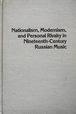 Nationalism, Modernism, and Personal Rivalry in Nineteenth-Century Russian Music