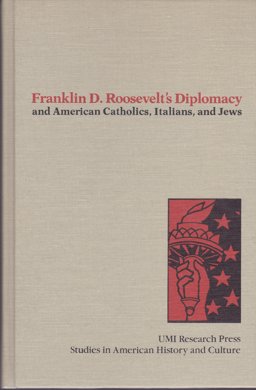 Franklin D. Roosevelt's Diplomacy and American Catholics, Italians, and Jews