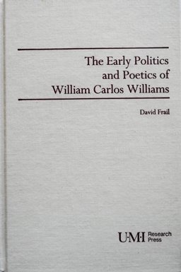 The Early Politics and Poetics of William Carlos Williams