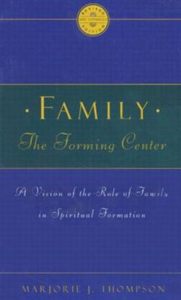 Family the Forming Center A Vision of the Role of Family in Spiritual Formation  9780835807982 Front Cover