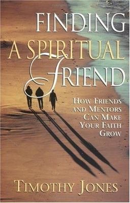 Finding a Spiritual Friend : How Friends and Mentors Can Make Your Faith Grow 1st 9780835808576 Front Cover