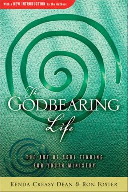 Godbearing Life : The Art of Soul-Tending for Youth Ministry 1st 9780835808583 Front Cover