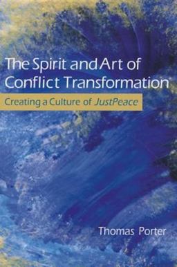 Spirit and Art of Conflict Transformation Creating a Culture OfJustPeace  9780835810265 Front Cover