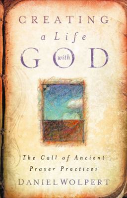 Creating a Life with God The Call of Ancient Prayer Practices  9780835898553 Front Cover