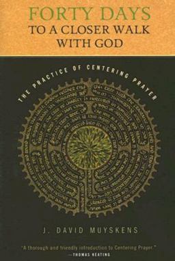 Forty Days to a Closer Walk with God The Practice of Centering Prayer  9780835899048 Front Cover
