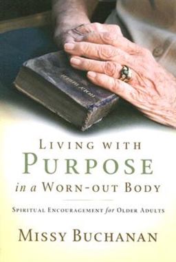 Living with Purpose in a Worn-Out Body Spiritual Encouragement for Older Adults  9780835899420 Front Cover