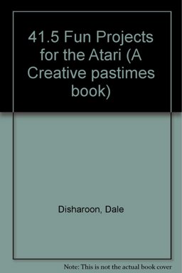 Forty-One and a Half Fun Projects for Your Atari