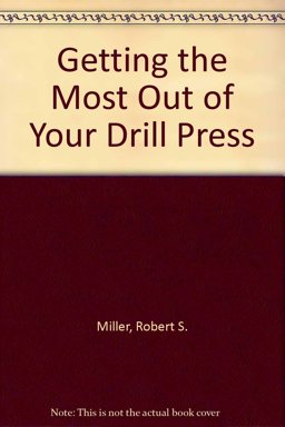 Getting the Most Out of Your Drill Press