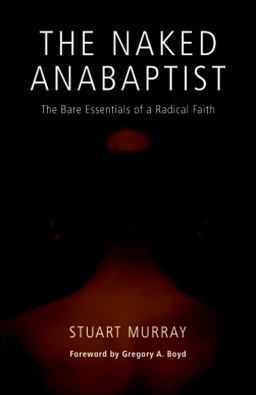 Naked Anabaptist The Bare Essentials of a Radical Faith  9780836195170 Front Cover