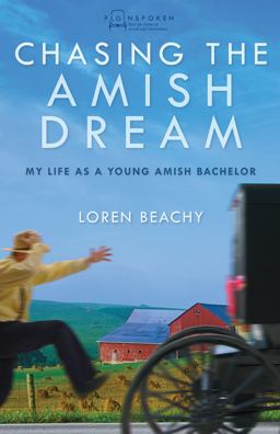 Chasing the Amish Dream My Life As a Young Amish Bachelor  9780836199079 Front Cover