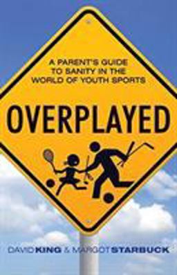 Overplayed A Parent's Guide to Sanity in the World of Youth Sports  9780836199727 Front Cover