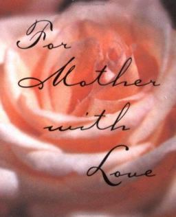 For Mother with Love