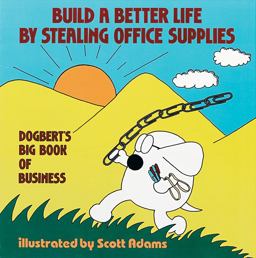 Build a Better Life by Stealing Office Supplies Dogbert's Big Book of Business  9780836217575 Front Cover