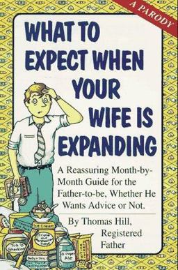 What to Expect When Your Wife Is Expanding What to Expect When Your Wife Is Expanding