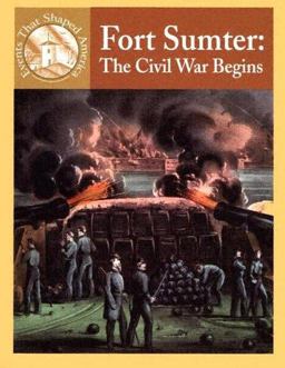 Fort Sumter: the Civil War Begins