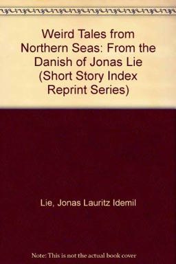 Weird Tales from Northern Seas, from the Danish of Jonas Lie