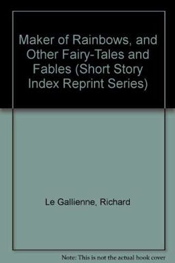 Maker of Rainbows, and Other Fairy-Tales and Fables