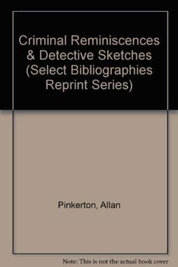 Criminal Reminiscences and Detective Sketches