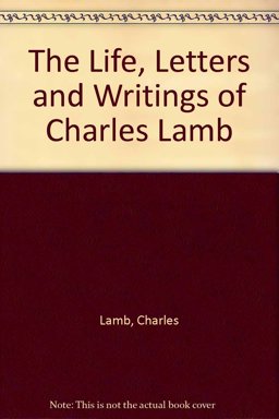 Life, Letters and Writings of Charles Lamb