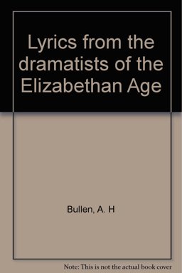 Lyrics from the Dramatists of the Elizabethan Age