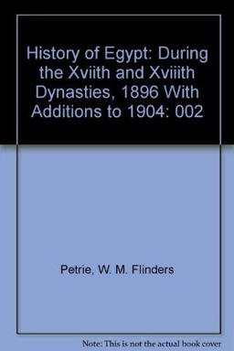 A History of Egypt, During the XVIIth and XVIIIth Dynasties A History of Egypt, During the XVIIth and XVIIIth Dynasties