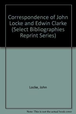 Correspondence of John Locke and Edwin Clarke