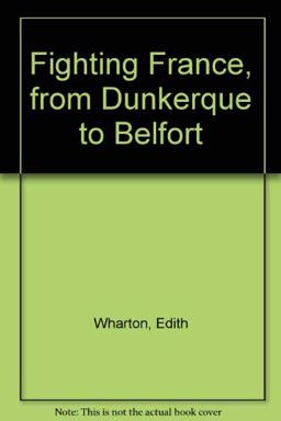 Fighting France, from Dunkerque to Belfort