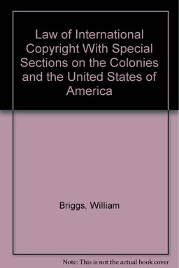 Law of International Copyright with Special Sections on the Colonies and the United States of America