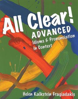 All Clear! Advanced : Idioms and Pronunciation in Context  9780838447215 Front Cover
