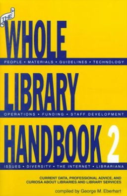 Whole Library Handbook : Current Data, Professional Advice and Curiosa about Libraries and Library Services 2nd 1995 9780838906460 Front Cover