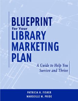 Blueprint for Your Library Marketing Plan A Guide to Help You Survive and Thrive  9780838909096 Front Cover