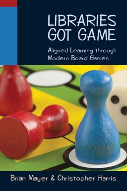 Libraries Got Game Aligned Learning Through Modern Board Games  9780838910092 Front Cover