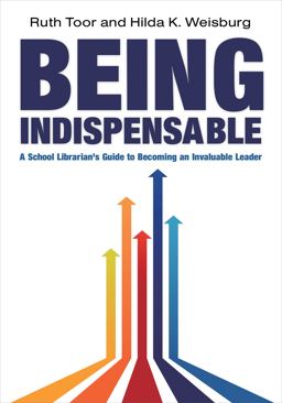 Being Indispensable A School Librarian's Guide to Becoming an Invaluable Leader  9780838910658 Front Cover